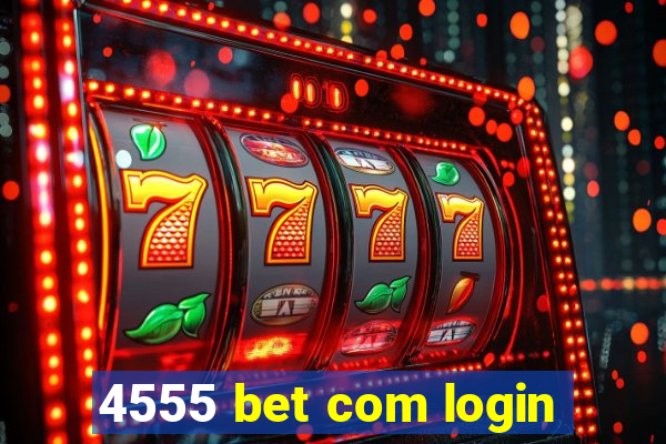 4555 bet com login